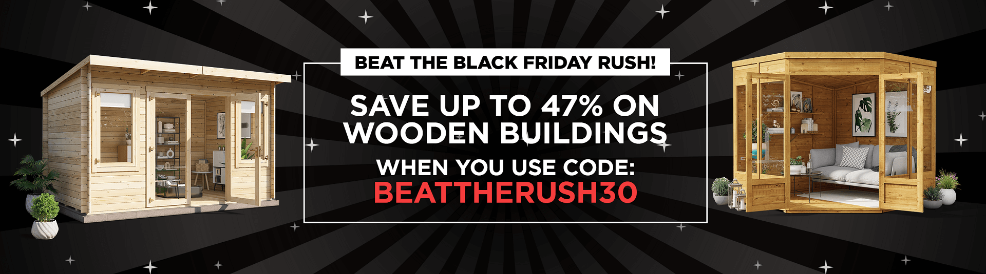 beat the black friday rush - save up to 47% on wooden buildings
