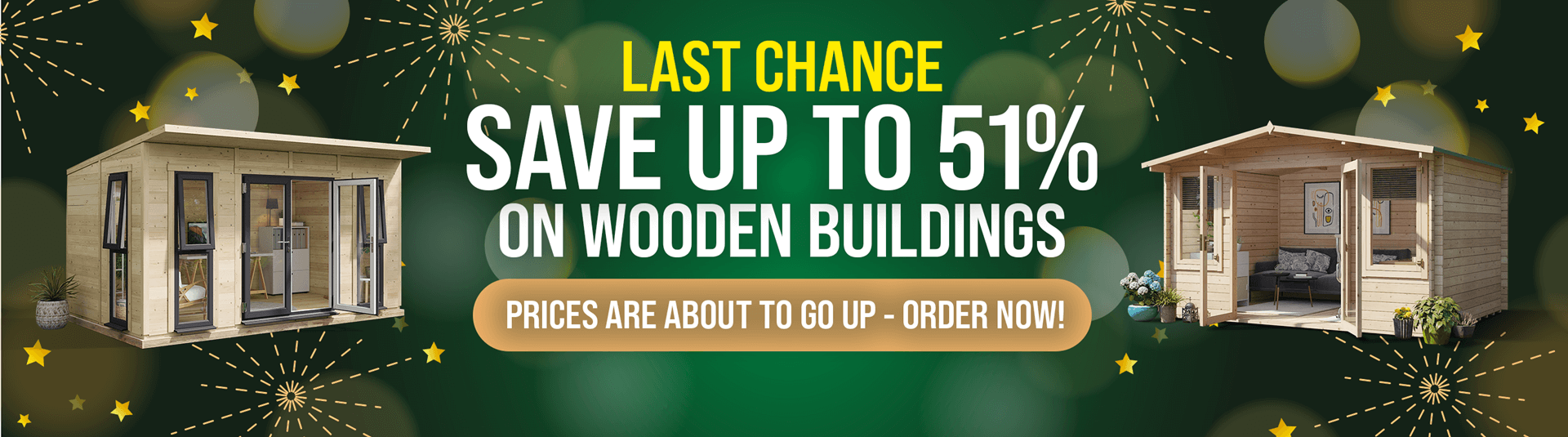 last chance save up to 51% on wooden buildings
