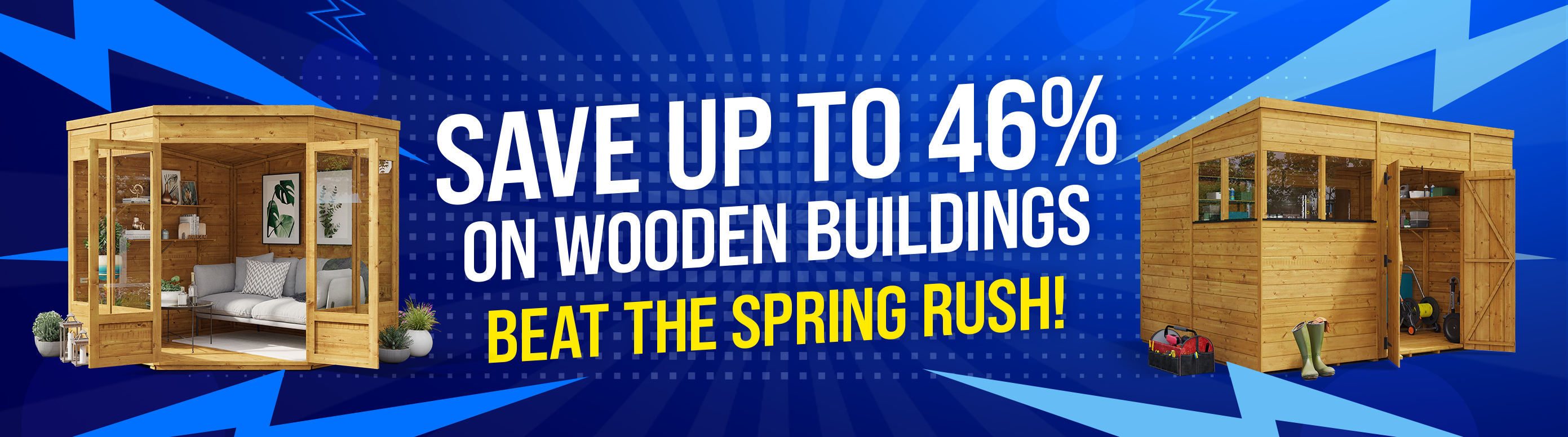 Save up to 46% on wooden buildings - Beat the spring rush!