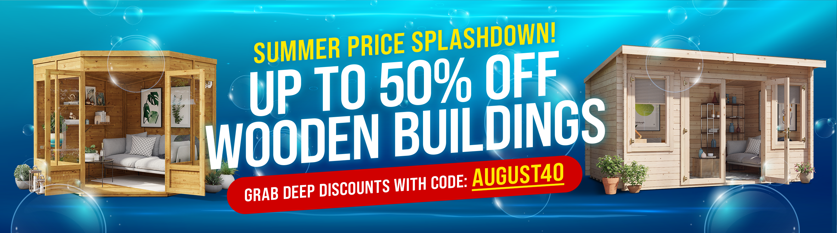 summer price splashdown up to 50% off wooden buildings with code AUGUST40